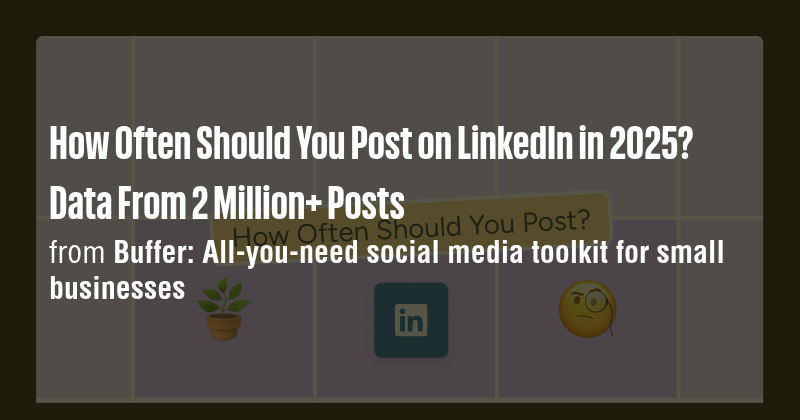 How Often Should You Post on LinkedIn in 2025? Data From 2 Million+ ...