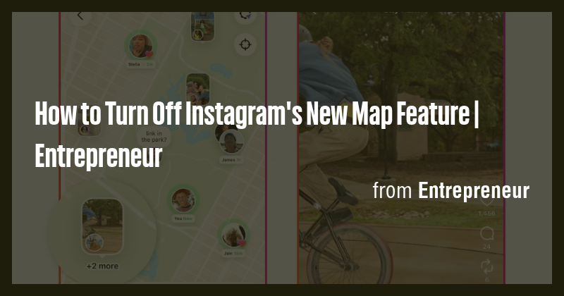 How to Turn Off Instagram's New Map Feature | Entrepreneur - Briefly