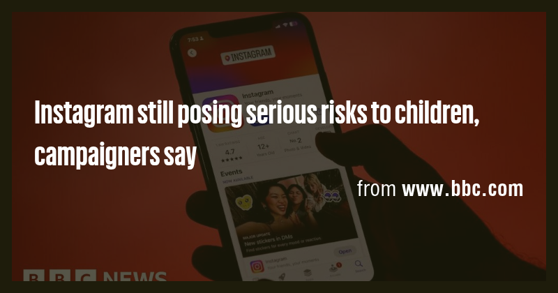 Instagram still posing serious risks to children, campaigners say - Briefly