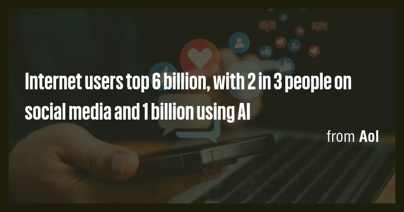 Internet users top 6 billion, with 2 in 3 people on social media and 1 ...