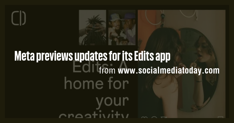 Meta previews updates for its Edits app - Briefly
