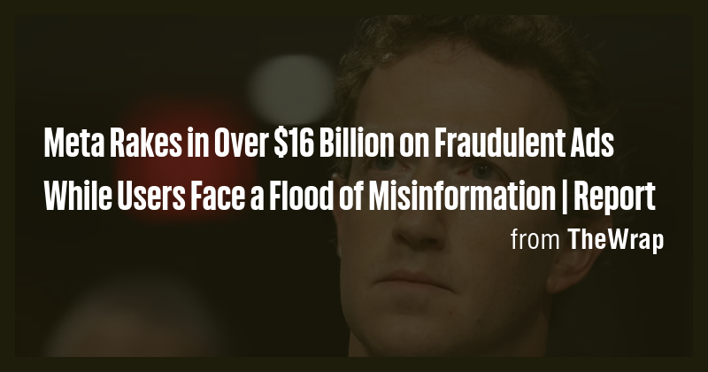 Meta Rakes in Over $16 Billion on Fraudulent Ads While Users Face a ...