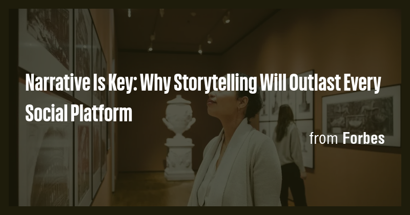 Narrative Is Key: Why Storytelling Will Outlast Every Social Platform ...