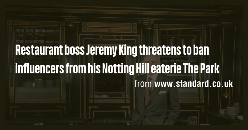 Restaurant boss Jeremy King threatens to ban influencers from his ...