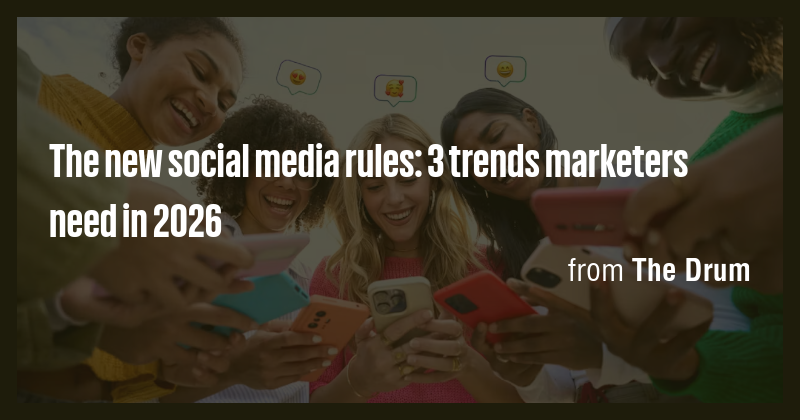 The new social media rules: 3 trends marketers need in 2026 - Briefly
