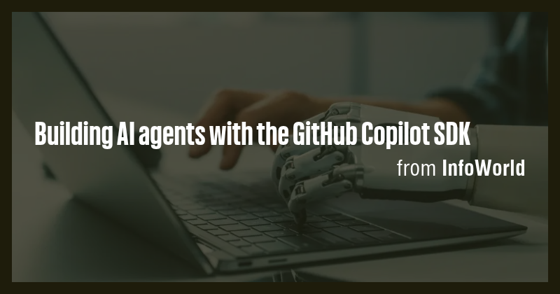 Building AI agents with the GitHub Copilot SDK - Briefly