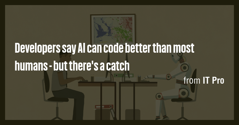 Developers say AI can code better than most humans - but there's a ...