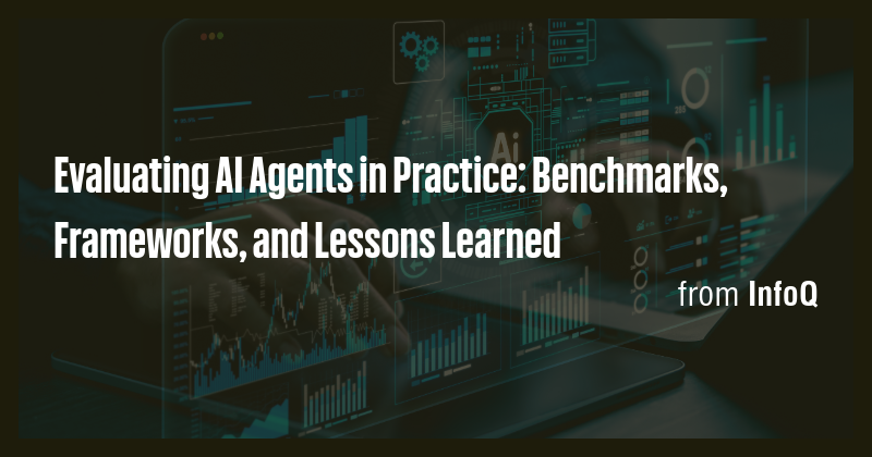 Evaluating AI Agents in Practice: Benchmarks, Frameworks, and Lessons ...