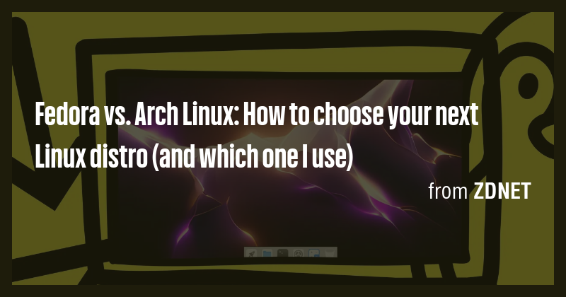 Fedora vs. Arch Linux: How to choose your next Linux distro (and which ...