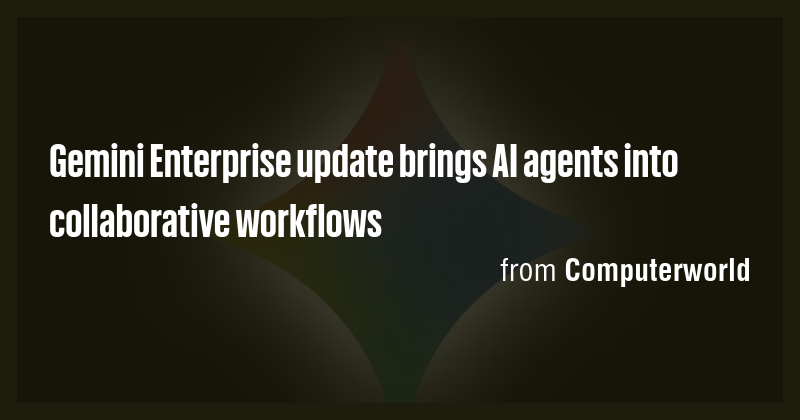 Gemini Enterprise update brings AI agents into collaborative workflows ...