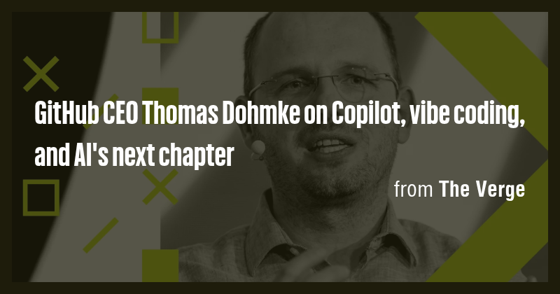 GitHub CEO Thomas Dohmke on Copilot, vibe coding, and AI's next chapter ...