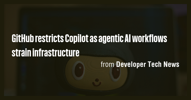 GitHub restricts Copilot as agentic AI workflows strain infrastructure ...