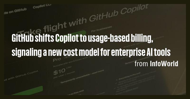 GitHub shifts Copilot to usage-based billing, signaling a new cost ...