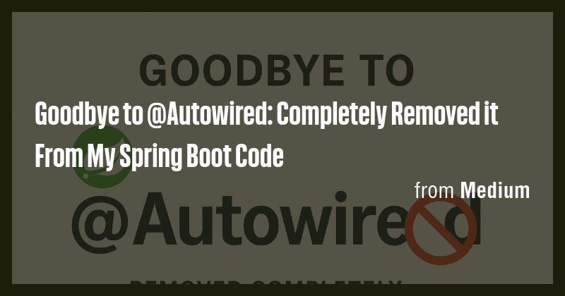 Goodbye to @Autowired: Completely Removed it From My Spring Boot Code ...