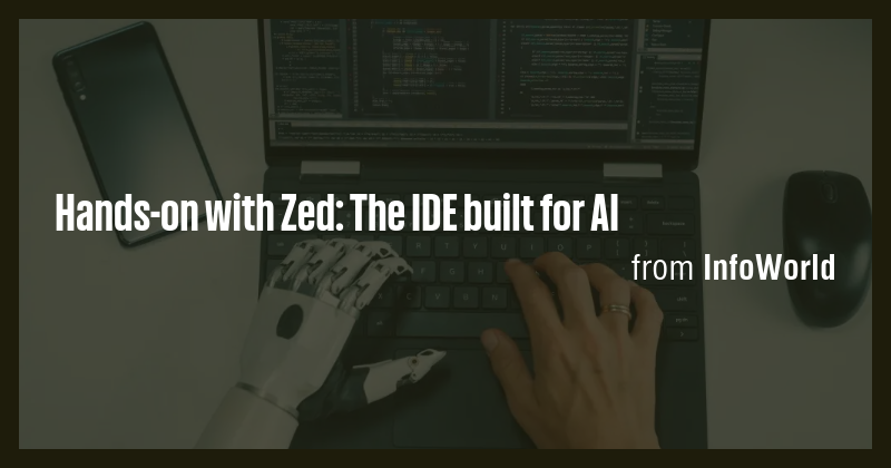 Hands-on with Zed: The IDE built for AI - Briefly