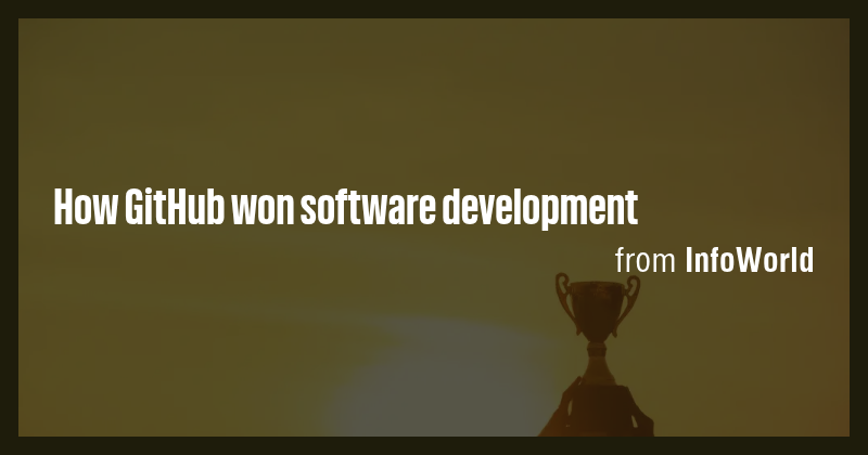 How GitHub won software development - Briefly