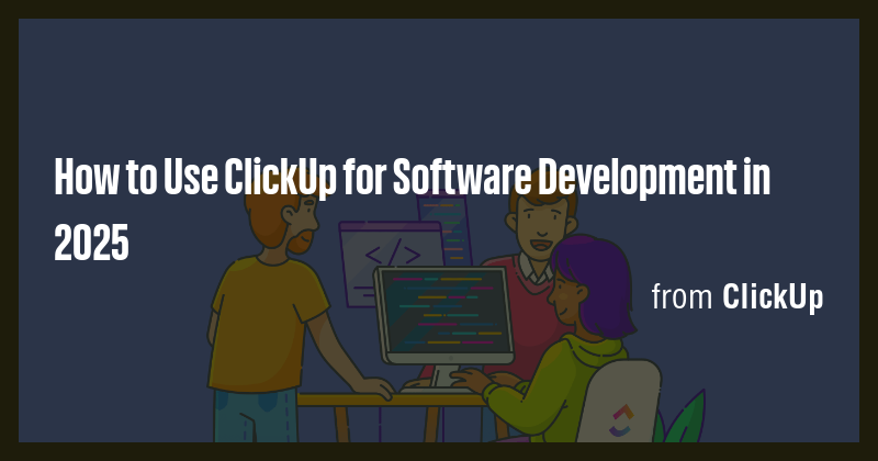 How To Use Clickup For Software Development In 2025 Briefly