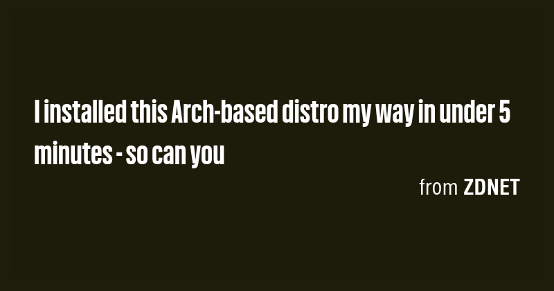 I installed this Arch-based distro my way in under 5 minutes - so can ...