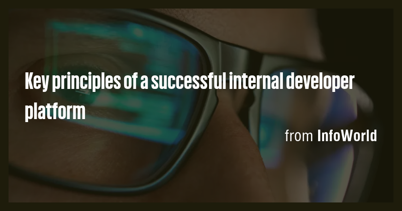 Key principles of a successful internal developer platform - Briefly