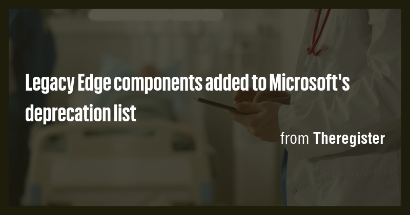 Legacy Edge components added to Microsoft's deprecation list - Briefly