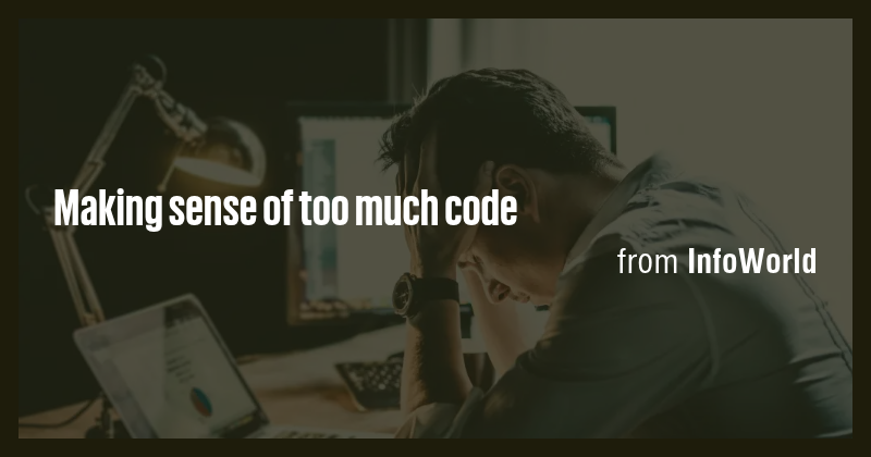 Making sense of too much code - Briefly