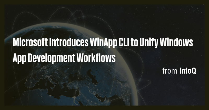 Microsoft Introduces WinApp CLI to Unify Windows App Development ...