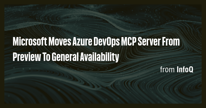 Microsoft Moves Azure DevOps MCP Server From Preview To General ...