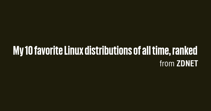 My 10 favorite Linux distributions of all time, ranked - Briefly