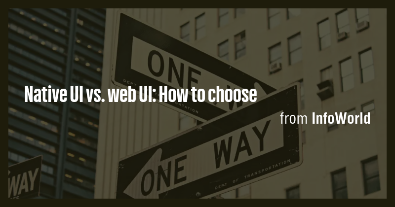Native UI vs. web UI: How to choose - Briefly