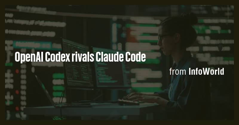 OpenAI Codex rivals Claude Code - Briefly