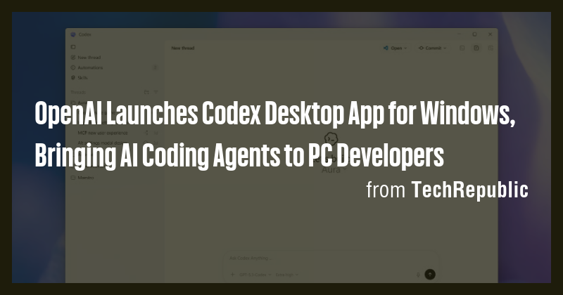 OpenAI Launches Codex Desktop App for Windows, Bringing AI Coding ...