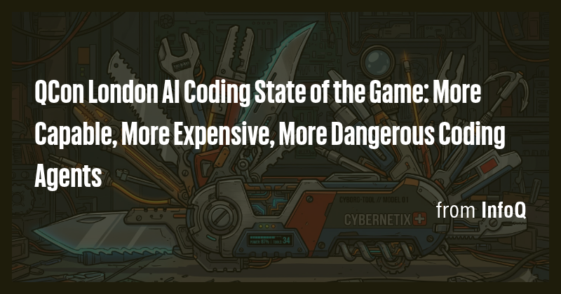 QCon London AI Coding State of the Game: More Capable, More Expensive ...