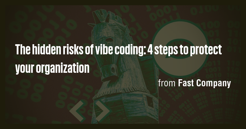 The hidden risks of vibe coding: 4 steps to protect your organization ...