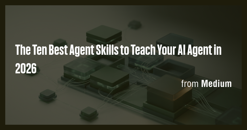 The Ten Best Agent Skills to Teach Your AI Agent in 2026 - Briefly