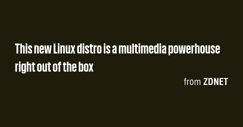 This new Linux distro is a multimedia powerhouse right out of the box ...