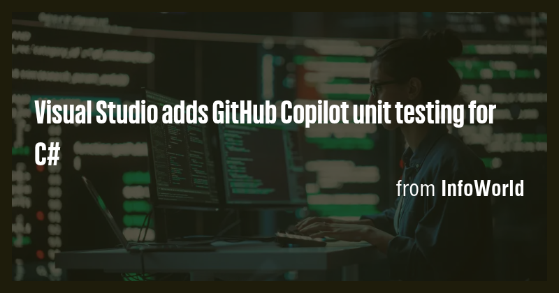 Visual Studio adds GitHub Copilot unit testing for C# - Briefly