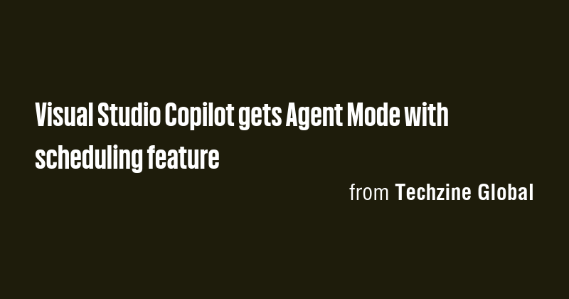 Visual Studio Copilot gets Agent Mode with scheduling feature - Briefly