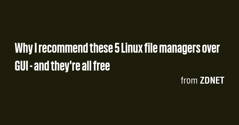 Why I recommend these 5 Linux file managers over GUI - and they're all ...