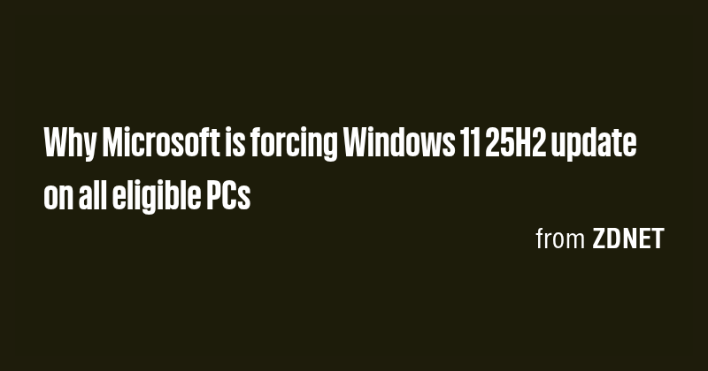 Why Microsoft is forcing Windows 11 25H2 update on all eligible PCs ...