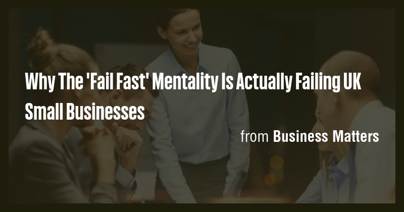 Why The 'Fail Fast' Mentality Is Actually Failing UK Small Businesses ...