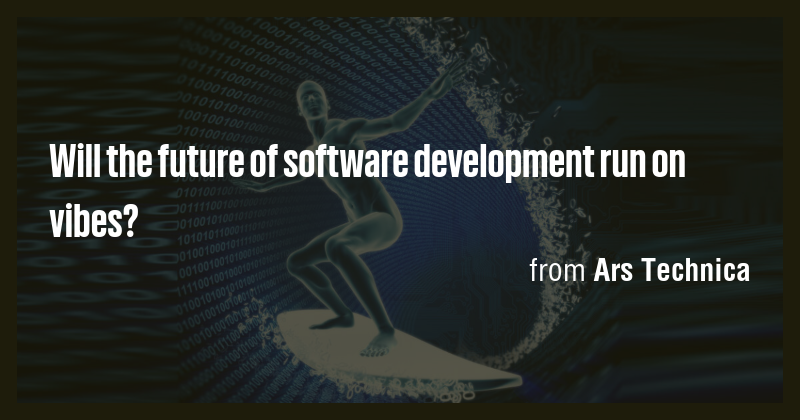 Will the future of software development run on vibes? - Briefly