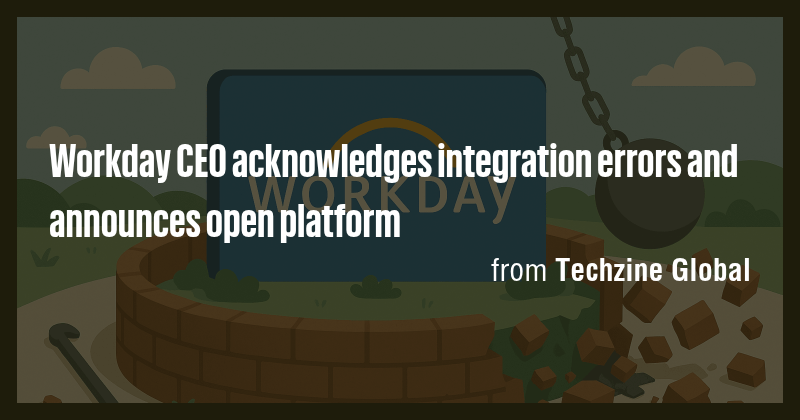 Workday CEO acknowledges integration errors and announces open platform ...