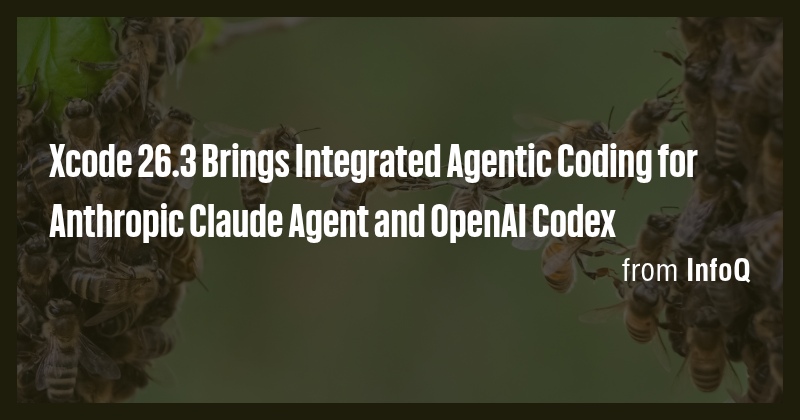 Xcode 26.3 Brings Integrated Agentic Coding for Anthropic Claude Agent ...