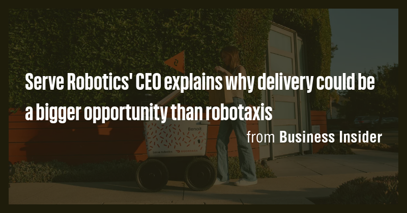 Serve Robotics' CEO explains why delivery could be a bigger opportunity ...