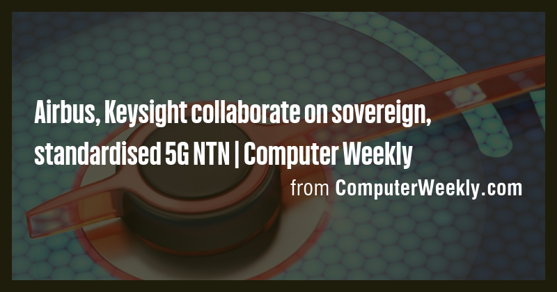 Airbus, Keysight collaborate on sovereign, standardised 5G NTN ...