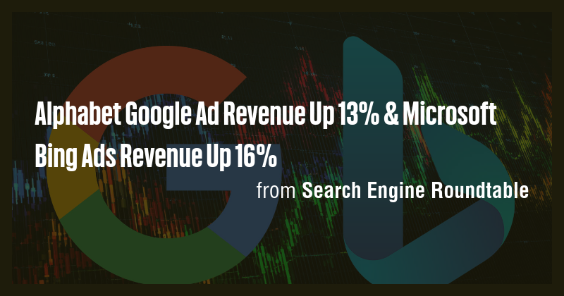 Alphabet Google Ad Revenue Up 13% & Microsoft Bing Ads Revenue Up 16% ...