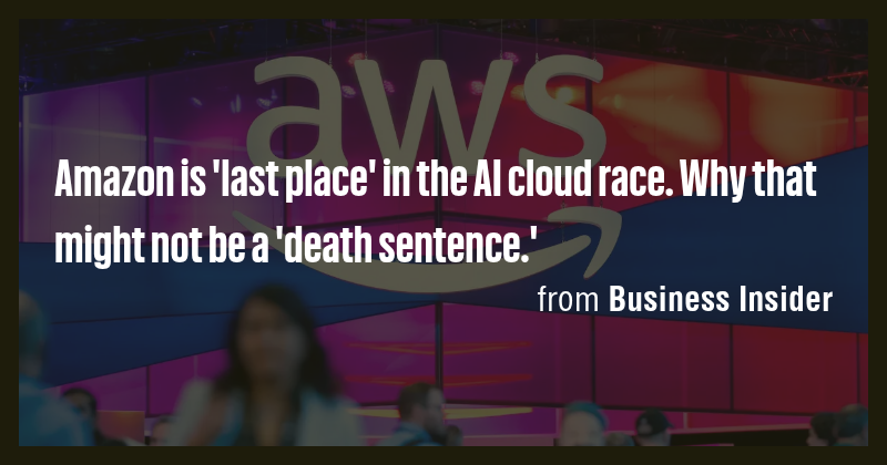 Amazon is 'last place' in the AI cloud race. Why that might not be a ...