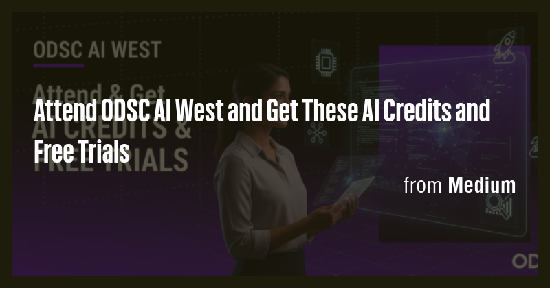 Attend ODSC AI West and Get These AI Credits and Free Trials - Briefly