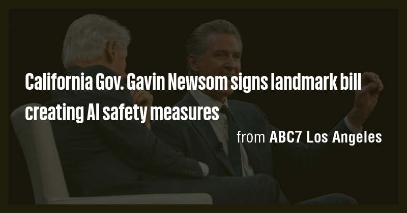 California Gov. Gavin Newsom signs landmark bill creating AI safety ...