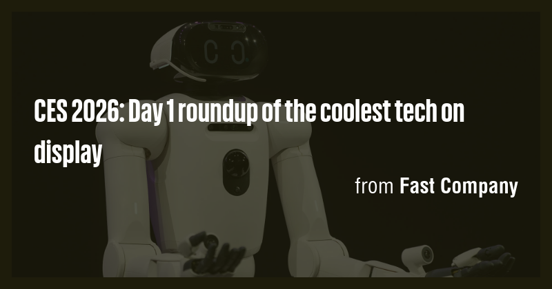CES 2026: Day 1 roundup of the coolest tech on display - Briefly